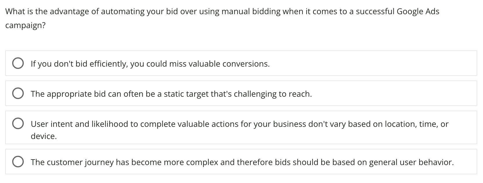 "What is the advantage of automating your bid over using manual bidding when it comes to a successful Google Ads campaign?" question taken from Google Ads Certification exam